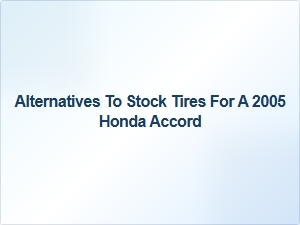 Honda Accord Tire Alternatives and Comparisons