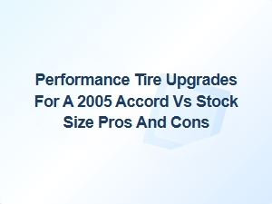 Performance Tire Upgrades Versus Stock Accord Size