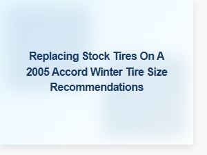 Upgrading Your Accord's Winter Tire Performance