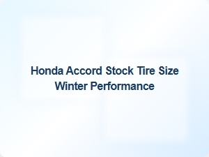 Optimizing Winter Performance for Honda Accord Tire Size